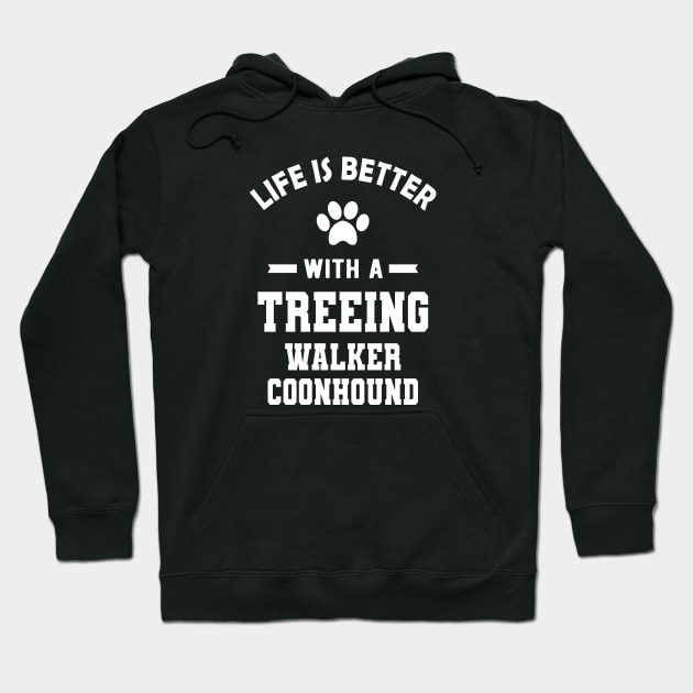 Treeing walker coonhound - Life is better with a treeing walker coonhound Hoodie by KC Happy Shop